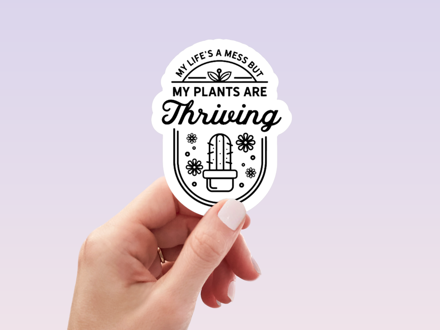 my life is a mess but my plants are thriving stickers