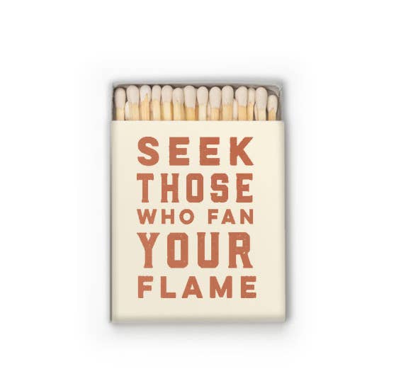 Seek Those Who Fan Your Flame Matches