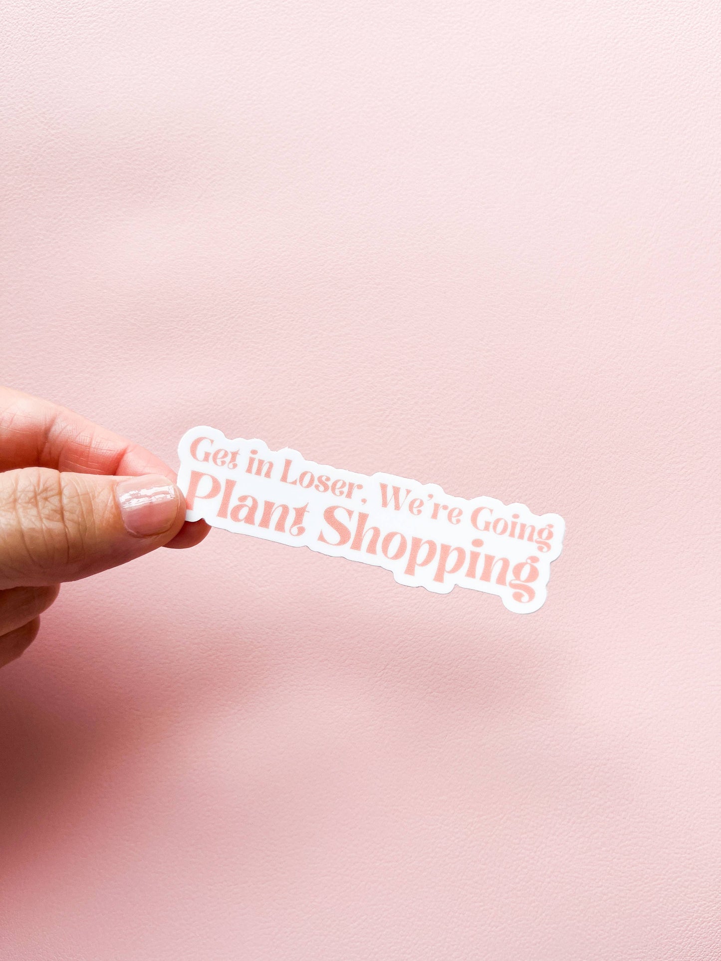 Get in Loser, We're Going Plant Shopping Sticker