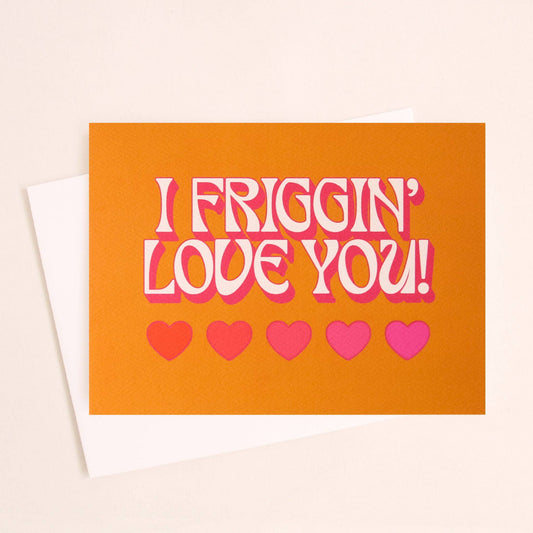 I Friggin' Love You Card