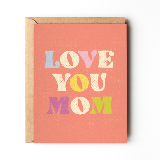 Love You Mom - Colorful Happy Mother's Day Greeting Card